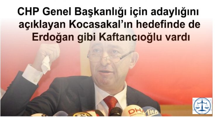 CHP Genel Başkanlığı için adaylığını açıklayan Kocasakal’ın hedefinde de Erdoğan gibi Kaftancıoğlu vardı