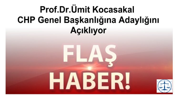 Flash Haber, Ümit Kocasakal CHP Genel Başkanlığa Aday