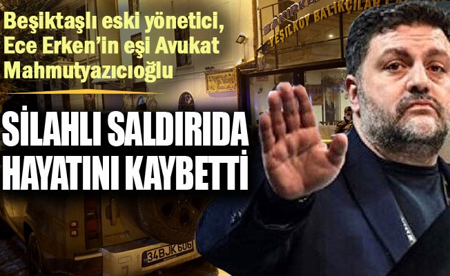 Avukat Mahmutyazıcıoğlu silahlı saldırıda hayatını kaybetti