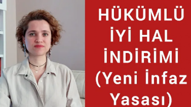 HÜKÜMLÜLERİN İYİ HAL İNDİRİMİ (Yeni Ceza İnfaz Düzenlemesi) /Avukat Aysel Aba Kesici